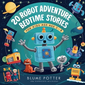 20 Robot Adventure Bedtime Stories For Kids Age 3 - 8 (Bedtime Stories for Kids Age 3 to 8 Series 2)
