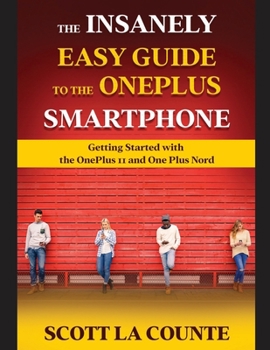 Paperback The Insanely Easy Guide to the OnePlus Smartphone: Getting Started with the OnePlus 11 and OnePlus Nord Book