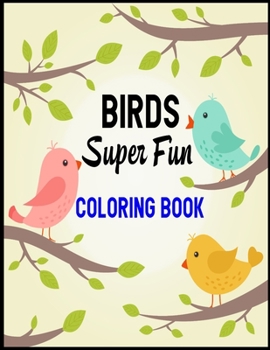 Paperback Birds Super Fun Coloring Book: A Unique Collection Of Coloring Pages Super Fun Coloring Book for Kids and Preschoolers (Ages 5-8) Book