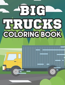 Paperback Big Trucks Coloring Book: Coloring Activity Pages For Kids, Truck Illustrations And Designs To Color For Children Book