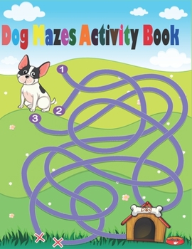 Paperback Dog Mazes Activity Book: Maze Activity Workbook for Children, Mazes for adults, help your dog to find the right way Book