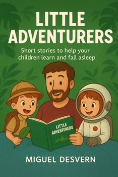 Little Adventurers: Short stories to help your children learn and fall asleep
