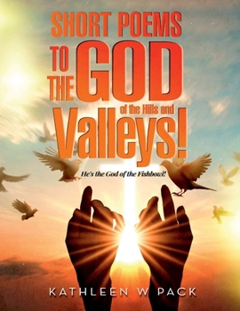 SHORT POEMS TO THE GOD of the Hills and Valleys!: He’s the God of the Fishbowl!