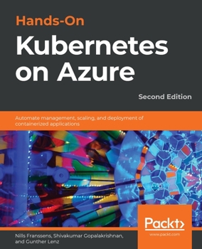 Paperback Hands-On Kubernetes on Azure - Second Edition: Automate management, scaling, and deployment of containerized applications Book