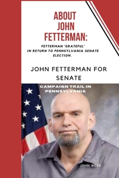 Paperback About John Fetterman: : Fetterman 'Grateful' In Return To Pennsylvania Senate election. Book