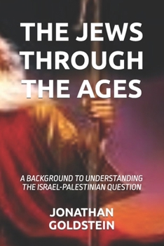 Paperback The Jews Through the Ages: A Background to Understanding the Israel-Palestinian Question Book