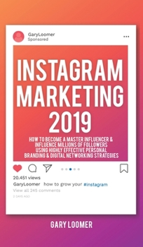 Hardcover Instagram Marketing 2019: How to Become a Master Influencer & Influence Millions of Followers Using Highly Effective Personal Branding Book
