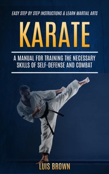 Paperback Karate: A Manual for Training the Necessary Skills of Self-defense and Combat (Easy Step by Step Instructions & Learn Martial Book