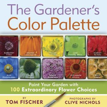 Paperback The Gardener's Color Palette: Paint Your Garden with 100 Extraordinary Flower Choices Book