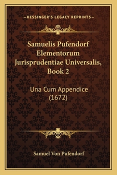 Paperback Samuelis Pufendorf Elementorum Jurisprudentiae Universalis, Book 2: Una Cum Appendice (1672) [Latin] Book