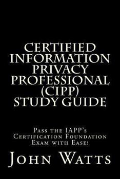 Paperback Certified Information Privacy Professional Study Guide: Pass the IAPP's Certification Foundation Exam with Ease! Book