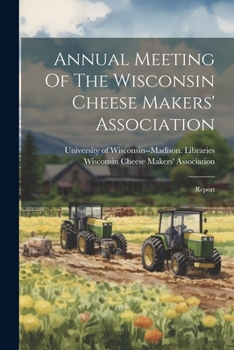 Paperback Annual Meeting Of The Wisconsin Cheese Makers' Association: Report Book
