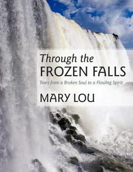 Through the Frozen Falls: Tears from a Broken Soul to a Flowing Spirit