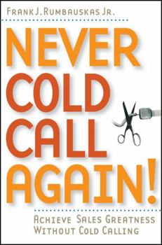 Paperback Never Cold Call Again: Achieve Sales Greatness Without Cold Calling Book