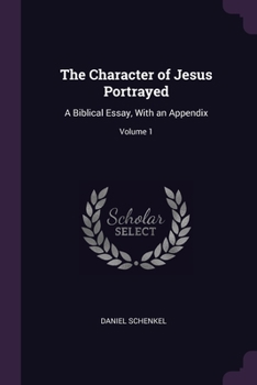 Paperback The Character of Jesus Portrayed: A Biblical Essay, With an Appendix; Volume 1 Book