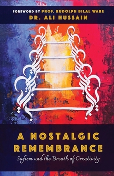 Paperback A Nostalgic Remembrance: Sufism and the Breath of Creativity Book