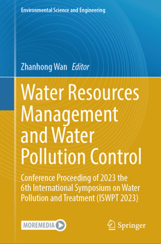 Water Resources Management and Water Pollution Control: Conference Proceeding of 2023 the 6th International Symposium on Water Pollution and Treatment ... 2023) (Environmental Science and Engineering)