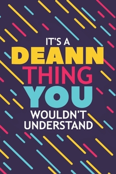 Paperback It's a Deann Thing You Wouldn't Understand: Lined Notebook / Journal Gift, 120 Pages, 6x9, Soft Cover, Glossy Finish Book