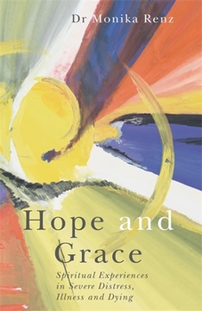 Paperback Hope and Grace: Spiritual Experiences in Severe Distress, Illness and Dying Book