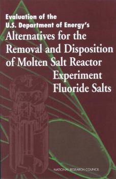 Paperback Evaluation of U S Department of Energy's Alternatives for the Removal and Disposition of Molten Salt Reactor Experiment Fluoride Salts Book