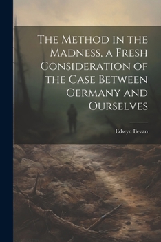 Paperback The Method in the Madness, a Fresh Consideration of the Case Between Germany and Ourselves Book