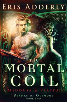 The Mortal Coil: Medousa & Perseus (Flames of Olympos) - Book #2 of the Flames of Olympos