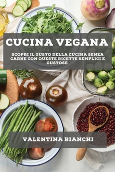 Paperback Cucina vegana: Scopri il gusto della cucina senza carne con queste ricette semplici e gustose [Italian] Book