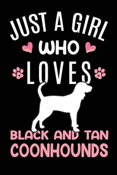 Paperback Just A Girl Who Loves Black And Tan Coonhounds: Black And Tan Coonhound Dog Owner Lover Gift Diary - Blank Date & Blank Lined Notebook Journal - 6x9 I Book
