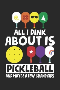All I dink about is pickleball and maybe a few grandkids: Großvater Beizballspieler Enkelkinder Großeltern Notizbuch liniert DIN A5 - 120 Seiten für ... | Organizer Schreibheft Planer Tagebuch