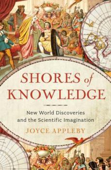Hardcover Shores of Knowledge: New World Discoveries and the Scientific Imagination Book