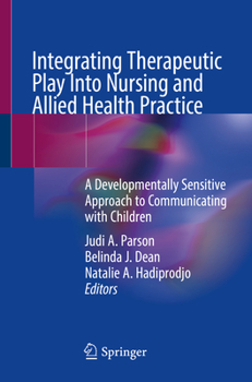 Paperback Integrating Therapeutic Play Into Nursing and Allied Health Practice: A Developmentally Sensitive Approach to Communicating with Children Book