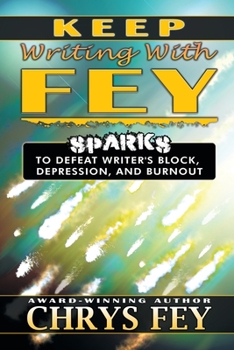 Paperback Keep Writing With Fey: Sparks to Defeat Writer's Block, Depression, and Burnout Book