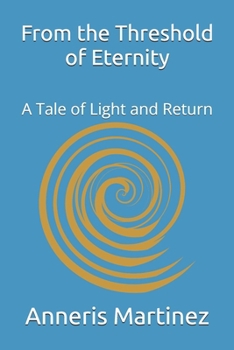 Paperback From the Threshold of Eternity: A Tale of Light and Return Book