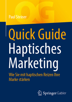 Paperback Quick Guide Haptisches Marketing: Wie Sie Mit Haptischen Reizen Ihre Marke Stärken [German] Book