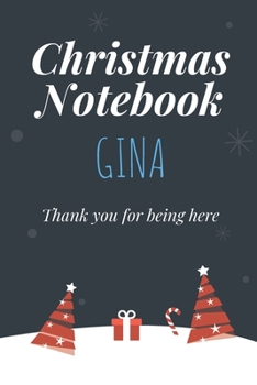 Christmas Notebook: Gina, Thank you for being here, Beautiful Christmas Gift For Women Girlfriend Wife Mom Bride Fiancee Grandma Granddaughter And Loved Ones