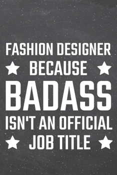 Fashion Designer because Badass isn't an official Job Title: Fashion Designer Dot Grid Notebook, Planner or Journal 110 Dotted Pages Office Equipment, Supplies Funny Fashion Designer Gift Idea for Chr