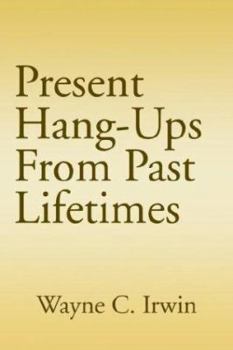 Paperback Present Hang-Ups From Past Lifetimes Book