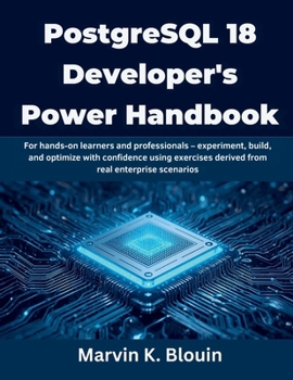 Paperback PostgreSQL 18 Developer's Power Handbook: For hands-on learners and professionals - experiment, build, and optimize with confidence using exercises de Book