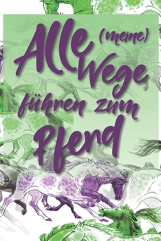 Alle meine Wege führen zum Pferd: Jahres-Kalender für das Jahr 2020 Terminplaner für Pferde Reiter Organizer (German Edition)