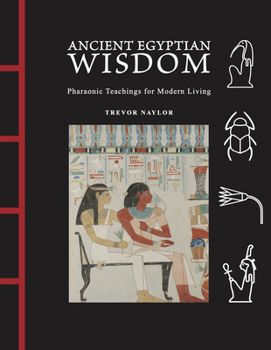 Hardcover Ancient Egyptian Wisdom: Pharaonic Teachings for Modern Living Book
