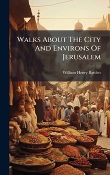 Hardcover Walks About The City And Environs Of Jerusalem Book