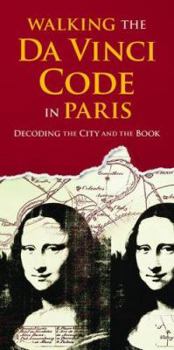 Paperback Walking the Da Vinci Code in Paris: Decoding the City and the Book