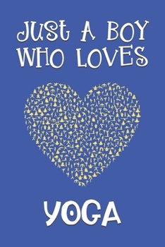 Paperback Just A Boy Who Loves Yoga: Yoga Gifts: Novelty Gag Notebook Gift: Lined Paper Paperback Journal Book