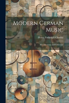 Paperback Modern German Music: Recollections and Criticisms Book