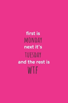 Paperback First is Monday Next it's Tuesday and the Rest is WTF: Medium Lined Notebook/Journal for Work, School, and Home Funny Hot Pink Book