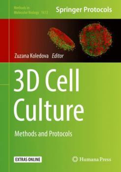 3D Cell Culture: Methods and Protocols - Book #1612 of the Methods in Molecular Biology