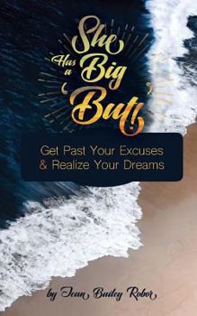 Paperback She Has a Big 'But'!: Get Past Your Excuses & Realize Your Dreams Book