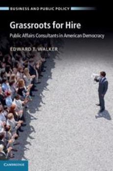 Electronics Grassroots for Hire: Public Affairs Consultants in American Democracy Book