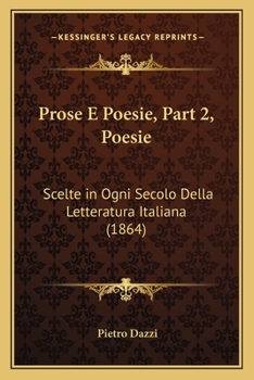 Paperback Prose E Poesie, Part 2, Poesie: Scelte in Ogni Secolo Della Letteratura Italiana (1864) [Italian] Book