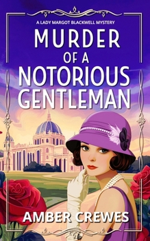 Murder of a Notorious Gentleman: A completely unputdownable 1920s British cozy murder mystery (A Lady Margot Blackwell Mystery Series)